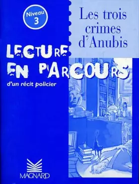 Couverture du produit · Lecture en parcours d'un récit policier : "Les trois crimes d'Anubis", niveau 3