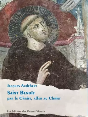 Couverture du produit · Saint Benoît: Par le Christ, aller au Christ