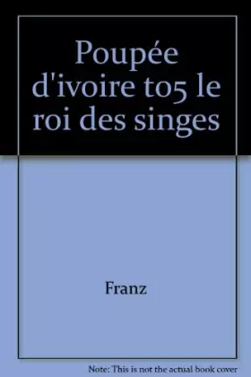 Couverture du produit · POUPEE D'IVOIRE TOME 5 : LE ROI DES SINGES