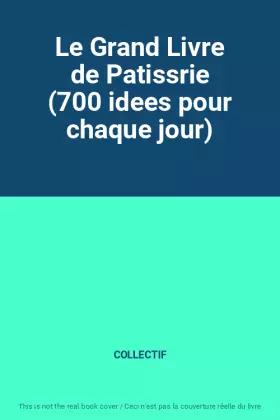 Couverture du produit · Le Grand Livre de Patissrie (700 idees pour chaque jour)
