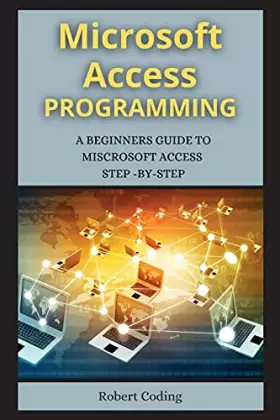 Couverture du produit · MS Access Programming (Series 2): A Beginners Guide to Miscrosoft Access Step -By-Step ( 2 Books )