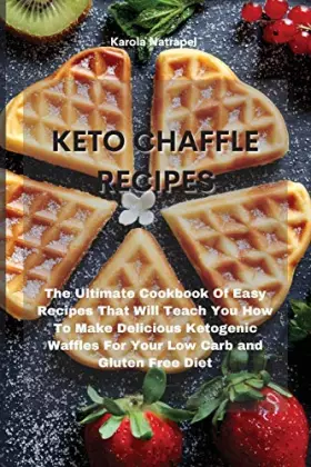 Couverture du produit · Keto Chaffle Recipes: The Ultimate Cookbook Of Easy Recipes That Will Teach You How To Make Delicious Ketogenic Waffles For You