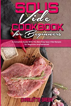 Couverture du produit · Sous Vide Cookbook for Beginners: A Complete Guide With The Best Easy Sous Vide Recipes for Beginners and Advanced