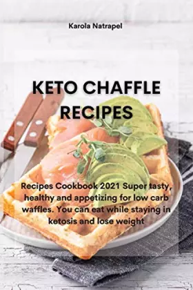 Couverture du produit · Keto Chaffle Recipes: Recipes Cookbook 2021 Super tasty, healthy and appetizing for low carb waffles. You can eat while staying