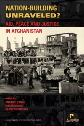 Couverture du produit · Nation-Building Unraveled?: Aid, Peace and Justice in Afghanistan