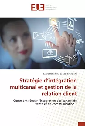 Couverture du produit · Stratégie d’intégration multicanal et gestion de la relation client: Comment réussir l’intégration des canaux de vente et de co