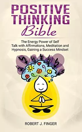 Couverture du produit · Positive Thinking Bible: the Energy Power of Self Talk with Affirmations, Meditation and Hypnosis, Gaining a Success Mindset