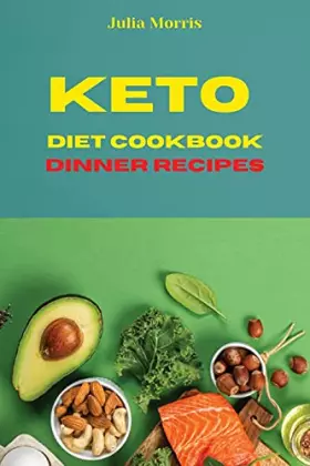 Couverture du produit · Keto Diet Cookbook Dinner Recipes: Quick, Easy and Delicious Low Carb Recipes to keep your weight under control and burn fat