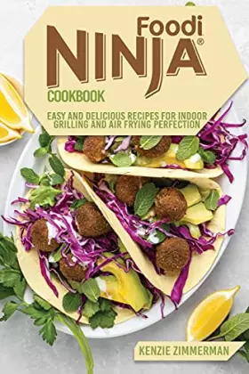 Couverture du produit · Ninja Foodi Cookbook: Easy and Delicious Recipes for Indoor Grilling and Air Frying Perfection