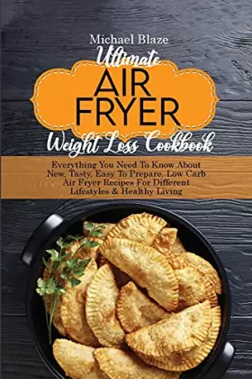 Couverture du produit · Ultimate Air Fryer Weight Loss Cookbook: Everything You Need To Know About New, Tasty, Easy To Prepare, Low Carb Air Fryer Reci