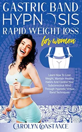Couverture du produit · Gastric Band Hypnosis Rapid Weight Loss for Women: Learn how to Lose Weight, Maintain Habits and Control your Subconscious Mind