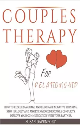 Couverture du produit · Couples Therapy for Relationship: How to Rescue Marriage and Eliminate Negative Thinking. Stop Jealousy and Anxiety. Overcome C