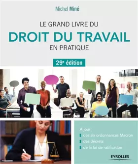 Couverture du produit · Le grand livre du droit du travail en pratique: A jour : des six ordonnances Macron, des décrets, de la loi de ratification