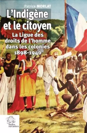Couverture du produit · L'Indigène et le citoyen: La Ligue des droits de l'homme dans les colonies 1898-1940