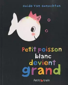 Couverture du produit · Petit Poisson Blanc Devient Grand (French Edition) by Van Genechten(2010-04-01)
