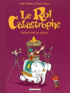 Couverture du produit · Le roi catastrophe, Tome 2 : Adalbert perd les pédales