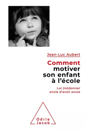 Couverture du produit · Comment motiver son enfant à l'école: Lui (re)donner envie d'avoir envie