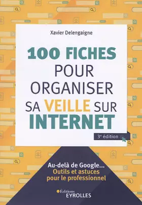 Couverture du produit · 100 fiches pour organiser sa veille sur Internet: Au-delà de Google... Outils et astuces pour le professionnel