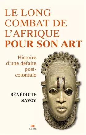 Couverture du produit · La Longue Bataille de l'Afrique pour son art: Histoire d'une défaite postcoloniale