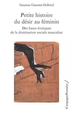 Couverture du produit · Petite histoire du désir au féminin: Des bases érotiques de la domination sociale masculine