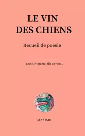 Couverture du produit · LE VIN DES CHIENS - 32 poèmes sublimes de Michel Maxime