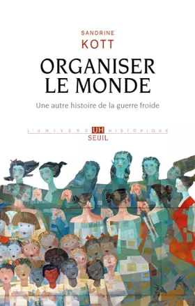 Couverture du produit · Organiser le monde. Une autre histoire de la guerre froide