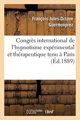 Couverture du produit · Congrès international de l'hypnotisme expérimental et thérapeutique tenu à Paris: Arguments présentés par le Dr Fr. Guermonprez
