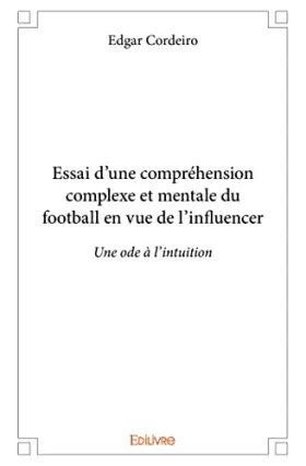 Couverture du produit · Essai d’une compréhension complexe et mentale du football en vue de l’influencer: Une ode à l’intuition