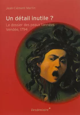 Couverture du produit · Un détail inutile ? Le dossier des peaux tannées. Vendée, 1794