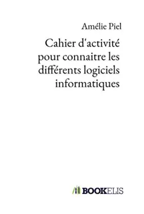 Couverture du produit · Cahier d'activité pour connaitre les différents logiciels informatiques