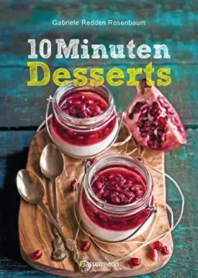 Couverture du produit · 10-Minuten-Desserts - 95 blitzschnelle Rezepte für wunderbare Nachspeisen: Der Nachtisch auf die Schnelle