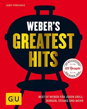 Couverture du produit · Weber's Greatest Hits: Die besten Rezepte, Storys und Fotos aus 60 Jahren Weber (Weber's Grillen)
