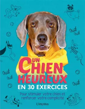 Couverture du produit · Un chien heureux en 30 exercices: Pour stimuler votre chien et renforcer votre complicité