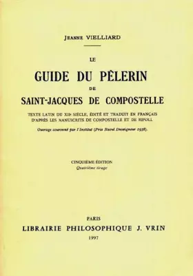 Couverture du produit · Le Guide du pèlerin de Saint-Jacques de Compostelle : texte latin du XIIe siècle, 5e édition