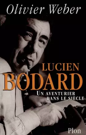 Couverture du produit · Lucien Bodard, un aventurier dans le siècle -biographie-