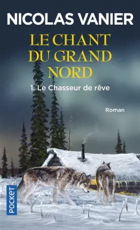 Couverture du produit · Le Chant du Grand Nord, tome 1 : Le Chasseur de rêve