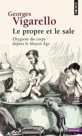 Couverture du produit · Le Propre et le sale. L'hygiène du corps depuis le Moyen Âge