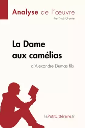 Couverture du produit · La Dame aux camélias d'Alexandre Dumas fils (Analyse de l'oeuvre): Analyse complète et résumé détaillé de l'oeuvre