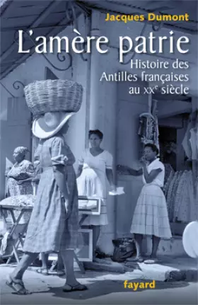 Couverture du produit · L'amère patrie: Histoire des Antilles françaises au XXe siècle
