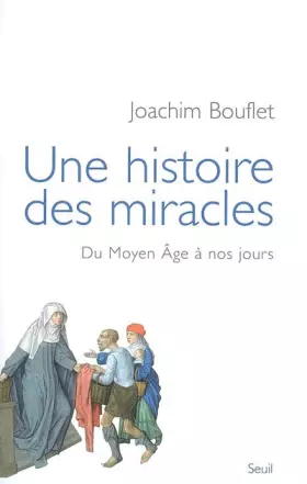 Couverture du produit · Une histoire des miracles. Du Moyen Âge à nos jours