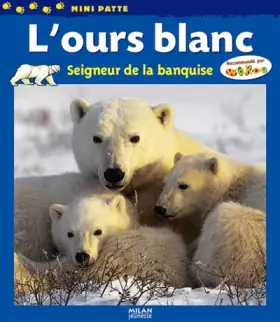 Couverture du produit · L'ours blanc : Seigneur de la banquise