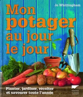 Couverture du produit · Mon potager au jour le jour. Planter, jardiner, récolter et savourer toute l'année