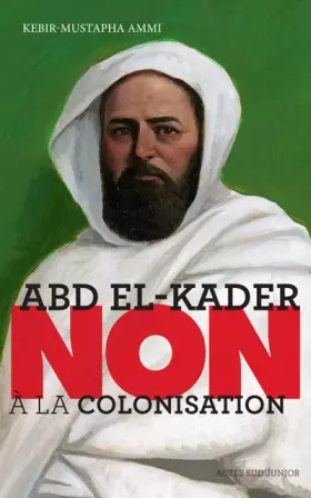Couverture du produit · Abd el-kader : "non à la colonisation"- fermeture et bascule vers 9782330081980
