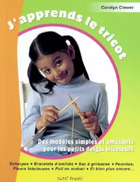 Couverture du produit · J'apprends le tricot : Des modèles simples et amusants pour les petits doigts tricoteurs