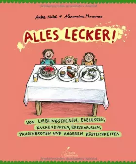 Couverture du produit · Alles lecker!: Von Lieblingsspeisen, Ekelessen, Kuchendüften, Erbsenpupsen, Pausenbroten und anderen Köstlichkeiten