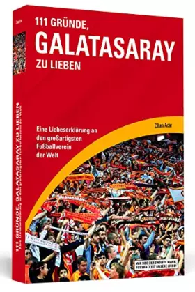 Couverture du produit · 111 Gründe, Galatasaray zu lieben: Eine Liebeserklärung an den großartigsten Fußballverein der Welt