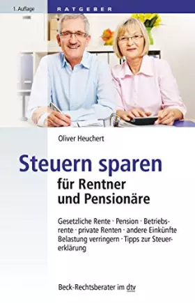Couverture du produit · Steuern sparen für Rentner und Pensionäre: Gesetzliche Rente, Pension, Betriebsrente, private Renten, andere Einkünfte, Belastu