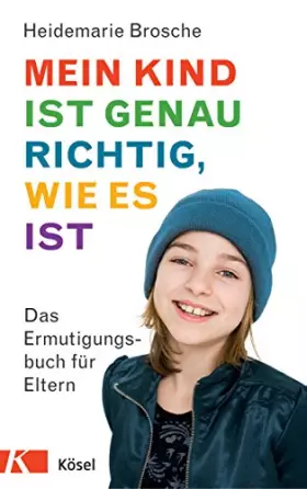 Couverture du produit · Mein Kind ist genau richtig, wie es ist: Das Ermutigungsbuch für Eltern