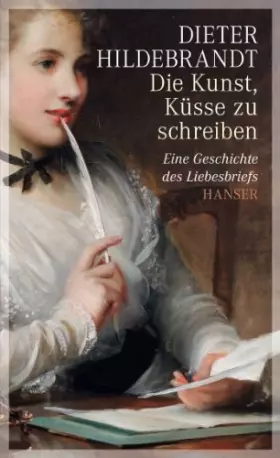 Couverture du produit · Die Kunst, Küsse zu schreiben: Eine Geschichte des Liebesbriefs