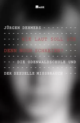 Couverture du produit · Wie laut soll ich denn noch schreien?: Die Odenwaldschule und der sexuelle Missbrauch